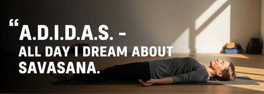 [Funny Yoga Quotes] A.D.I.D.A.S. - ALL DAY I DREAM ABOUT SAVASANA | 5to9style