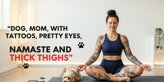[Funny Yoga Quotes] Dog, Mom, With Tattoos, Pretty Eyes, Namaste And Thick Thighs | 5to9style