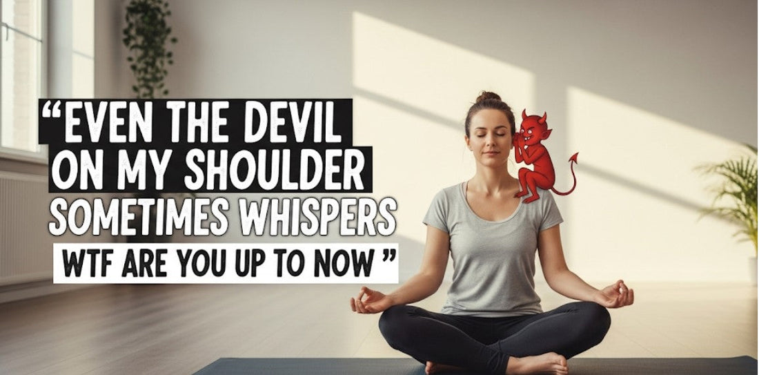 [Funny Yoga Quotes] Even The Devil On My Shoulder Sometimes Whispers Wtf Are You Up To Now? | 5to9style