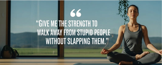 [Funny Yoga Quotes] Give Me The Strength To Walk Away From Stupid People Without Slapping Them | 5to9style