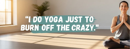 [Funny Yoga Quotes] I Do Yoga Just To Burn Off The Crazy | 5to9style
