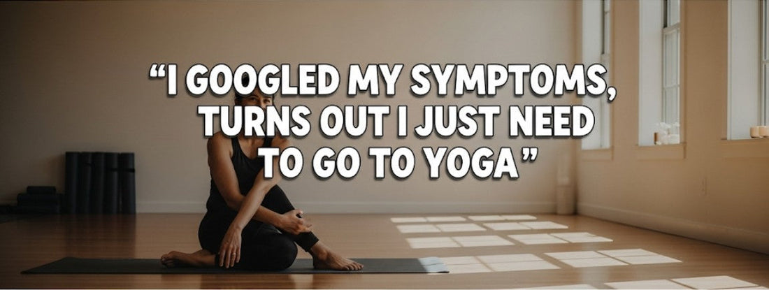 [Funny Yoga Quotes] I Googled My Symptoms, Turns Out I Just Need To Go To Yoga | 5to9style