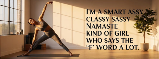 [Funny Yoga Quotes] I'm A Smart Assy Classy Sassy Namaste Kind Of Girl Who Says The 'F' Word A Lot | 5to9style
