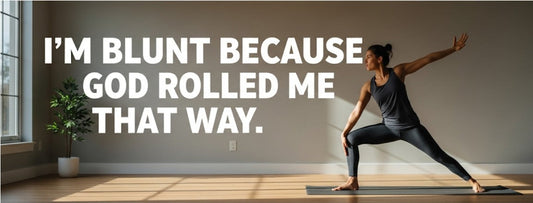 [Funny Yoga Quotes] I'm Blunt Because God Rolled Me That Way | 5to9style