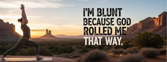 [Funny Yoga Quotes] I'm Blunt Because God Rolled Me That Way | 5to9style