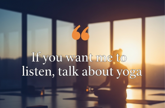 [Funny Yoga Quotes] If You Want Me to Listen, Talk About Yoga | 5to9style