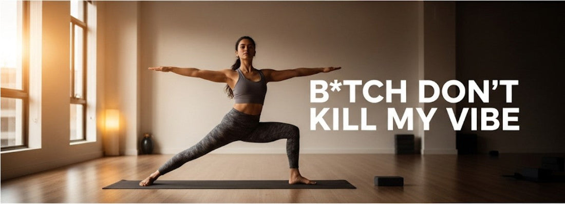 [Funny Yoga Quotes] B*tch Don't Kill My Vibe | 5to9style