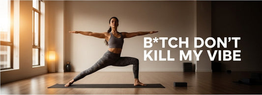 [Funny Yoga Quotes] B*tch Don't Kill My Vibe | 5to9style