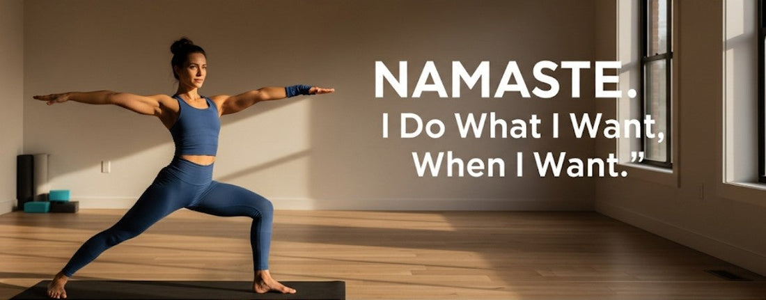 [Funny Yoga Quotes] NAMASTE. I Do What I Want, When I Want | 5to9style