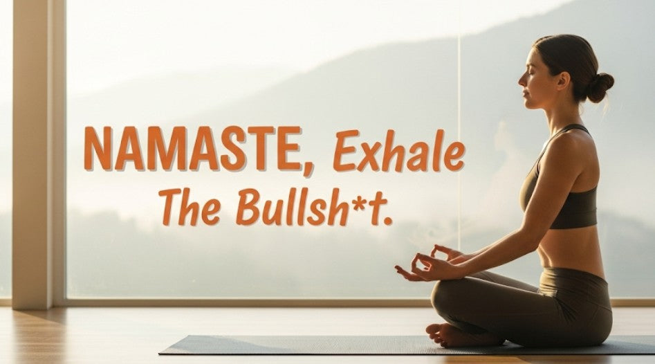 [Funny Yoga Quotes] Namaste, Exhale The Bullsh*t | 5to9style
