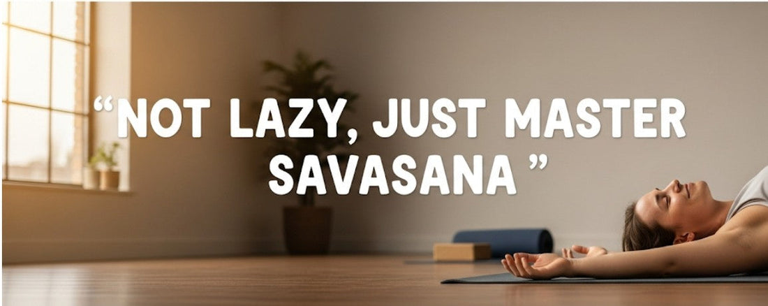 [Funny Yoga Quotes] Not Lazy, Just Master Savasana | 5to9style