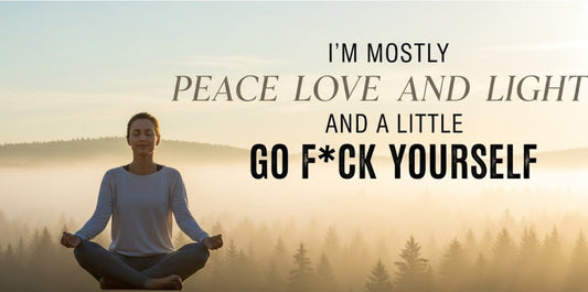 [Funny Yoga Quotes] I'm Mostly Peace, Love, and Light And A Little Go F*uck Yourself | 5to9style