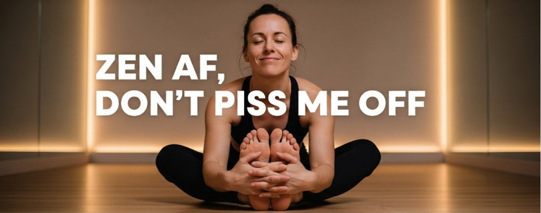 [Funny Yoga Quotes] Zen AF, Don't Piss Me Off | 5to9style