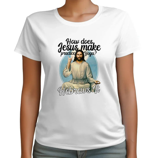 Jesus Make Practice Yoga, Hebrews It – Funny Christian Yoga T-Shirt | 5to9style