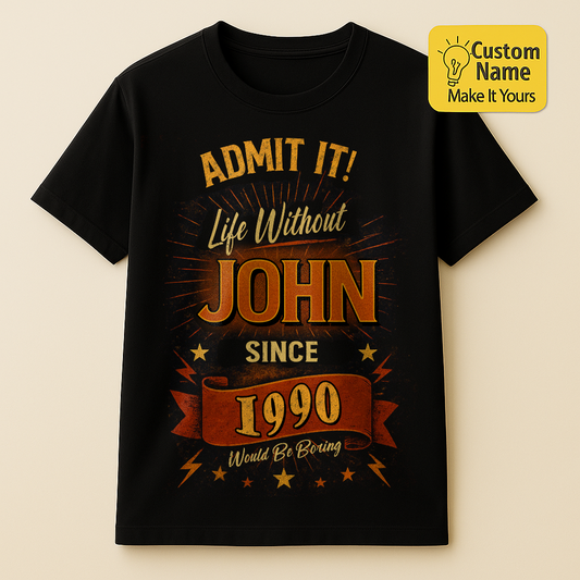Personalized Birthday T-Shirt – Admit It Life Without Custom name 1990 years  – Unique Birthday Gifts - Birthday Gift Ideas