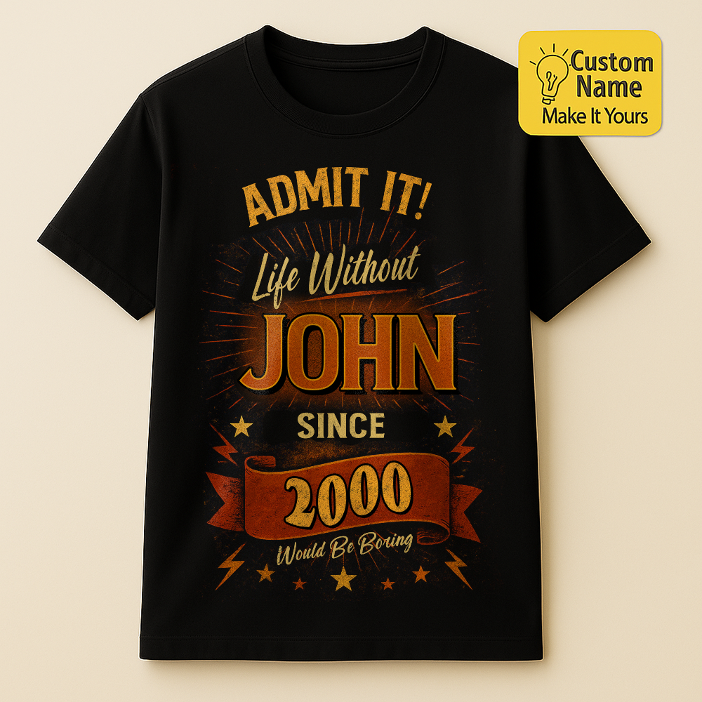 Personalized Birthday T-Shirt – Admit It Life Without Custom name 2000 years  – Unique Birthday Gifts - Birthday Gift Ideas