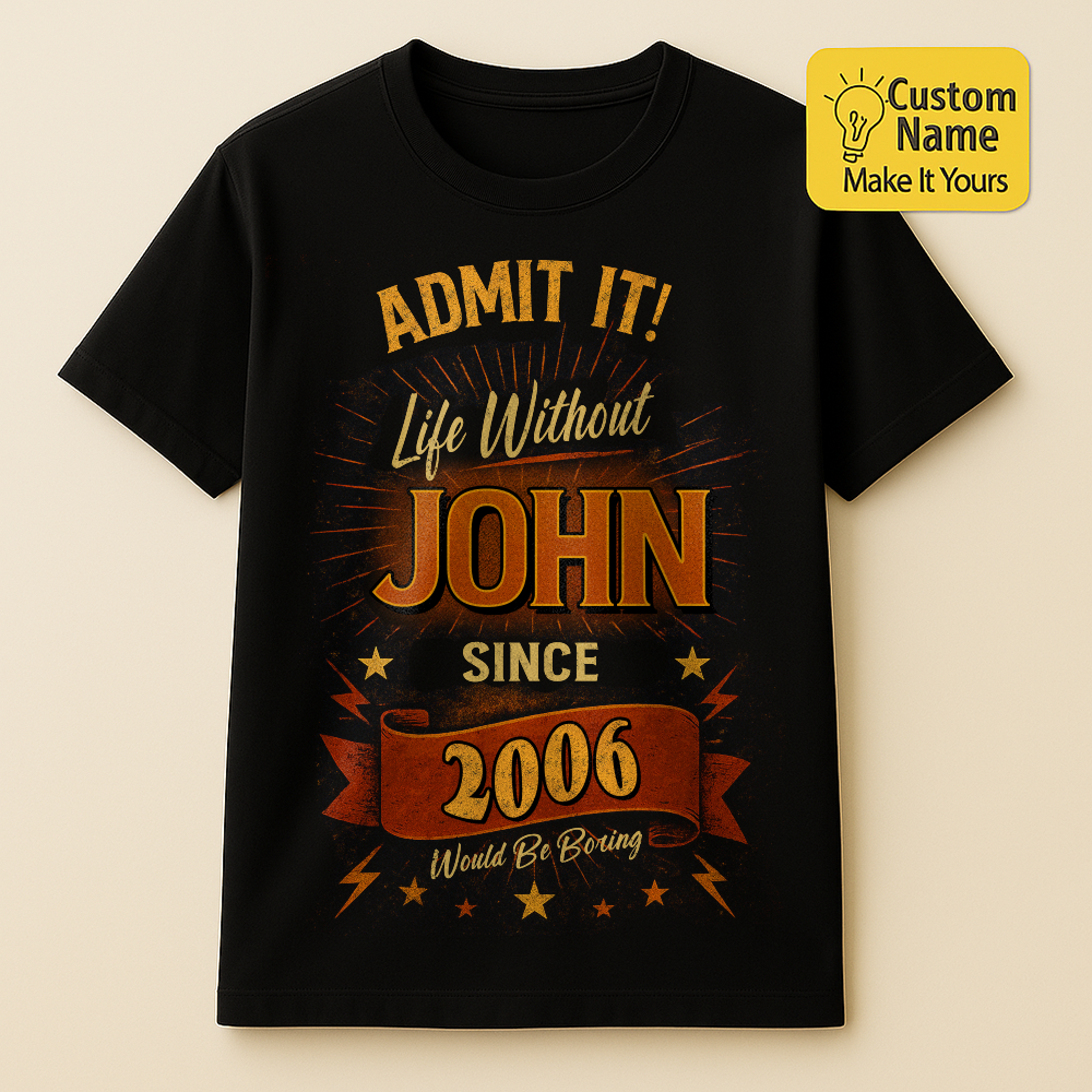 Personalized Birthday T-Shirt – Admit It Life Without Custom name 2006 years  – Unique Birthday Gifts - Birthday Gift Ideas